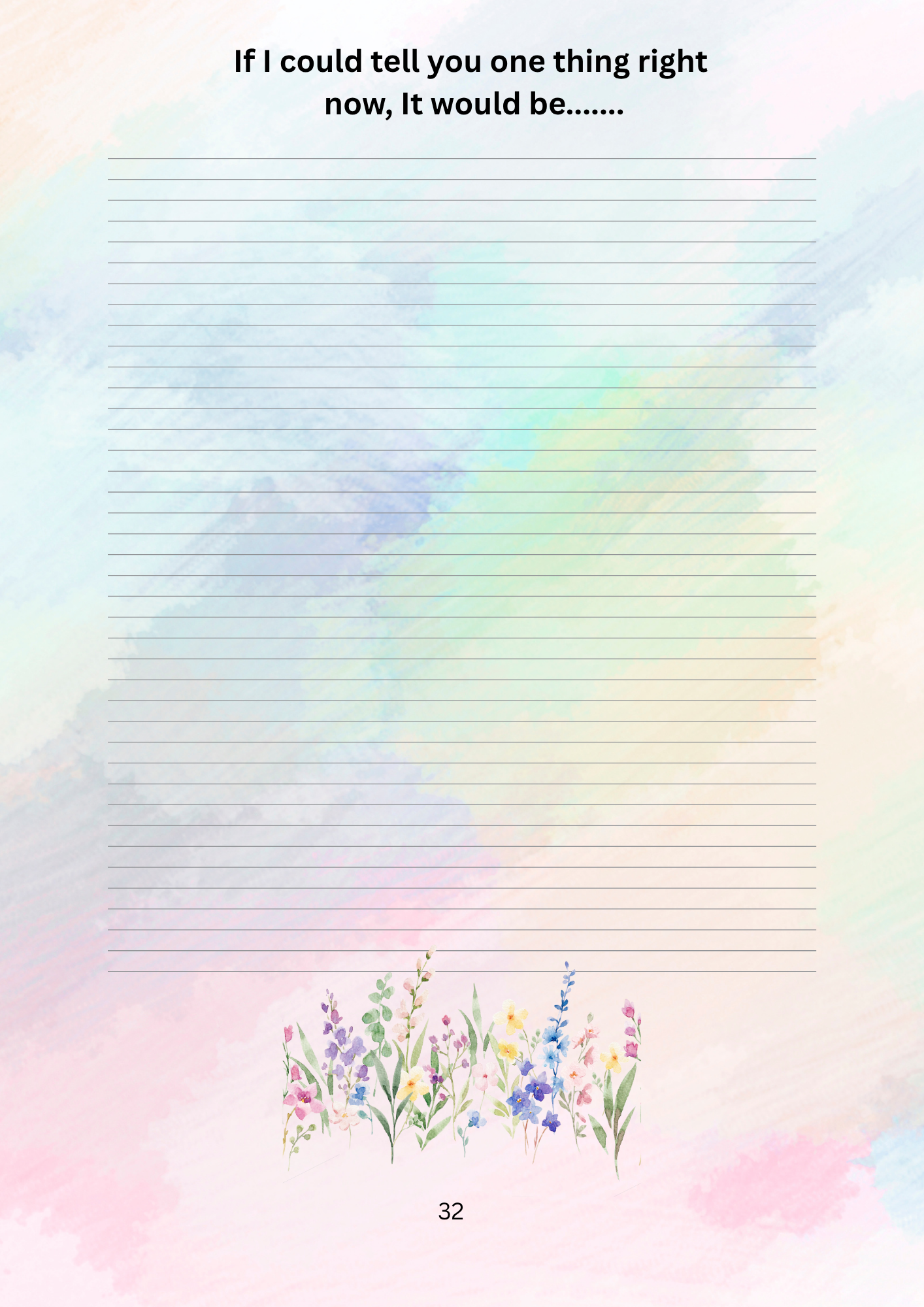 Colorful lined paper with watercolor flowers and text at the top, 'if I could tell you one thing right now